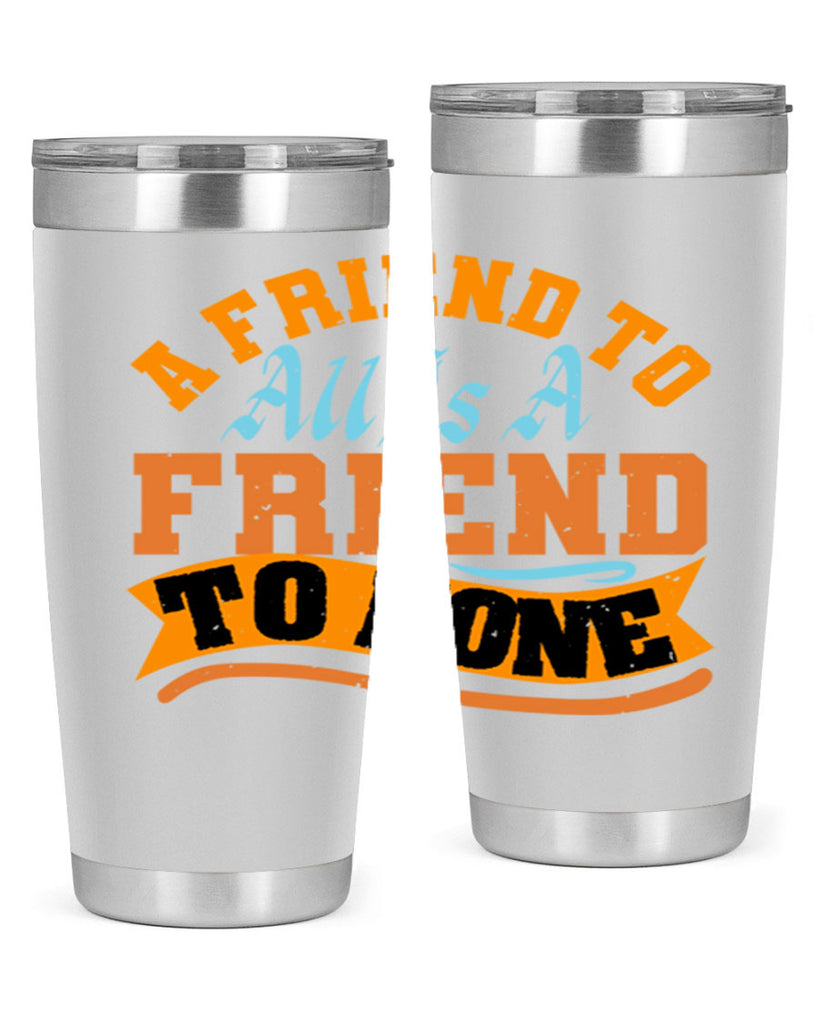 A friend to all is a friend to none Style 112#- Best Friend- Tumbler