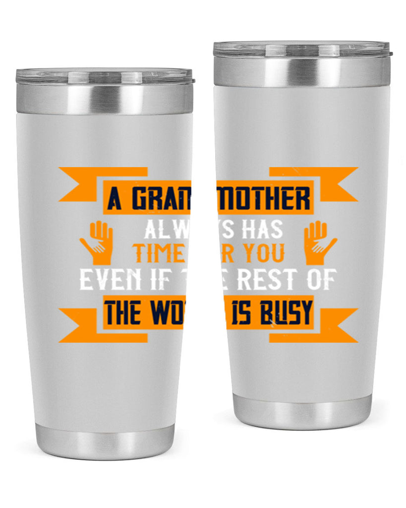 A grandmother always has time for you even if the rest of the world is busy 56#- grandma - nana- Tumbler