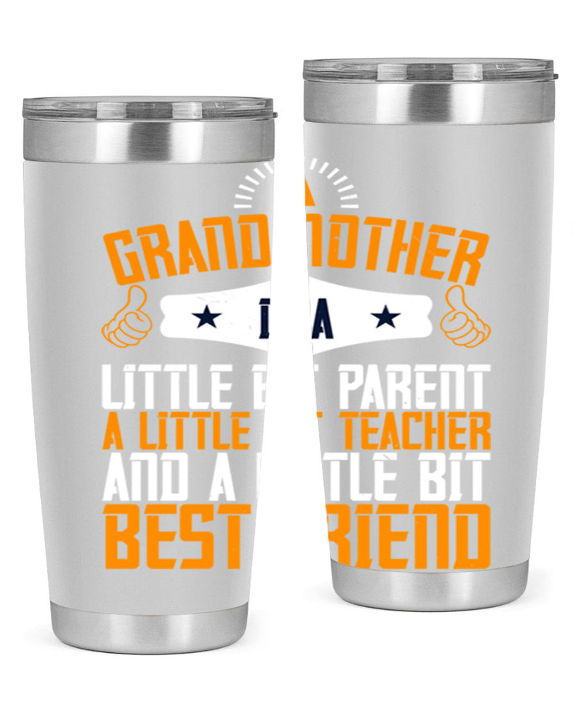 A grandmother is a little bit parent a little bit teacher and a little bit best friend 45#- grandma - nana- Tumbler