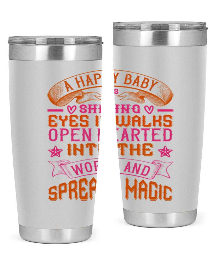 A happy baby has shining eyes It walks open hearted into the world and spreads magic Style 134#- baby- tumbler