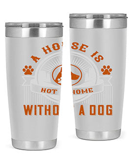 A house is not a home without a dog Style 220#- dog- Tumbler