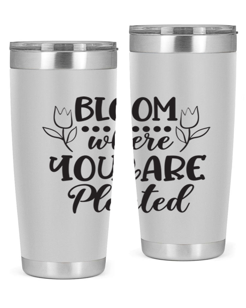 Bloom where you are planted 73#- spring- Tumbler