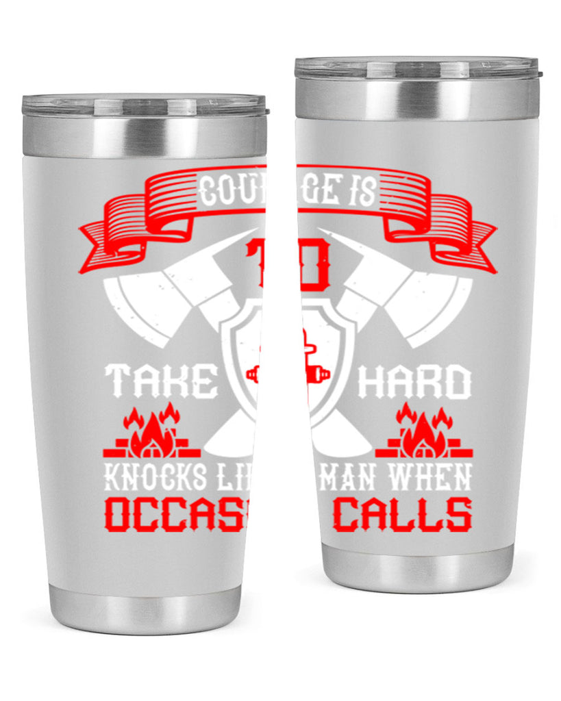 Courage is to take hard knocks like a man when occasion calls Style 86#- fire fighter- tumbler