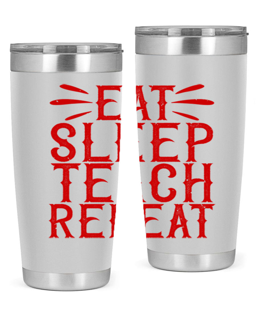 Eat Sleep Teach Repeat Style 106#- teacher- tumbler