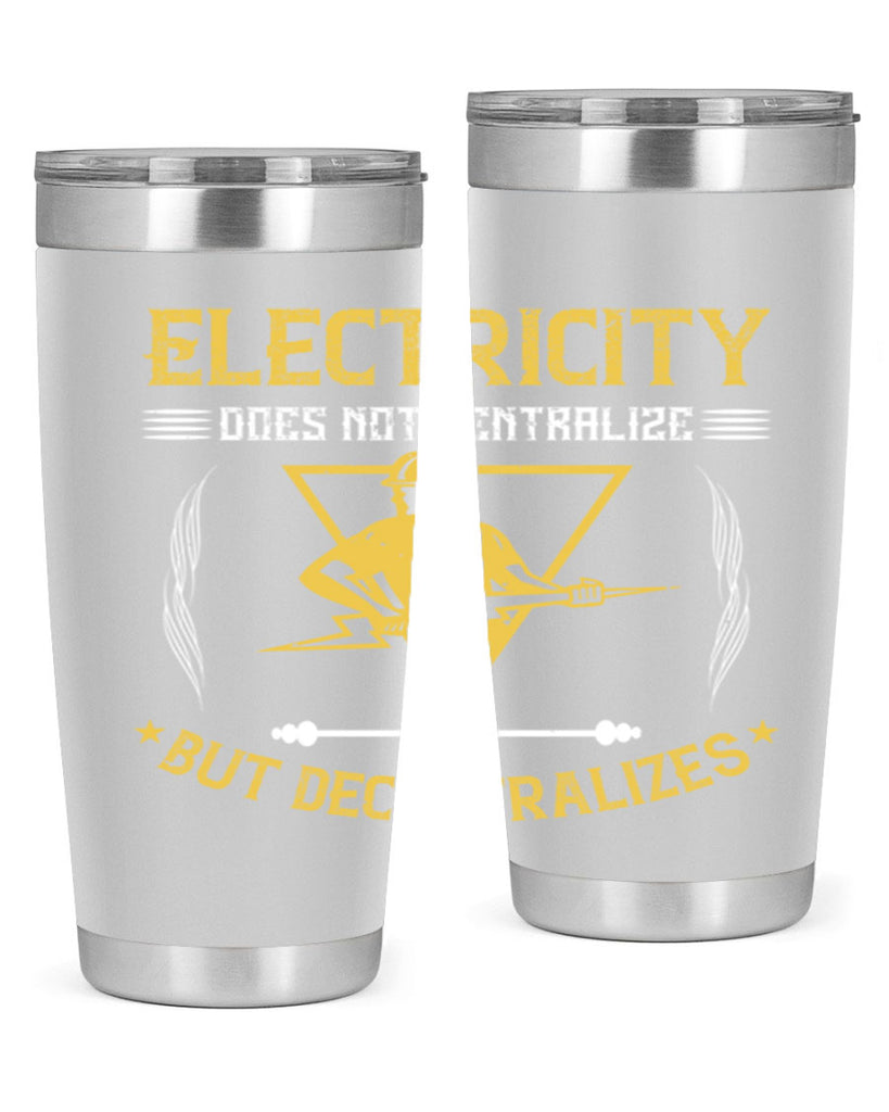Electricity does not cetrlize but decentralizes Style 49#- electrician- tumbler
