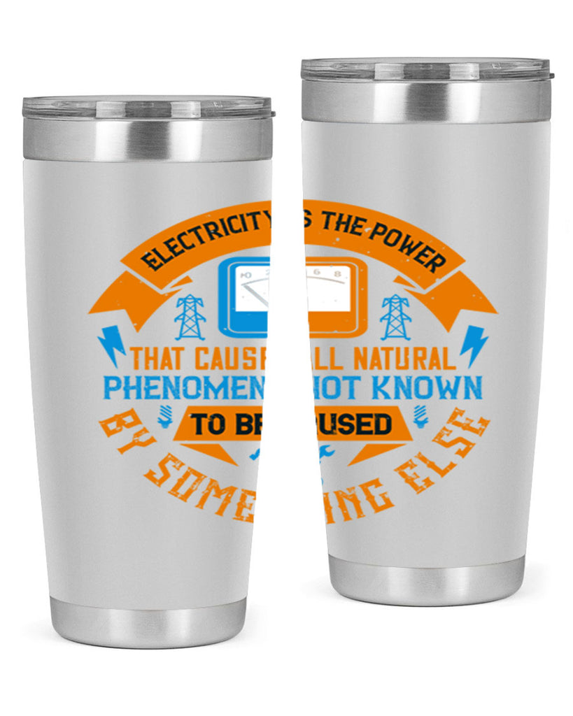 Electricity is the power that causes all natural phenomena not known Style 44#- electrician- tumbler