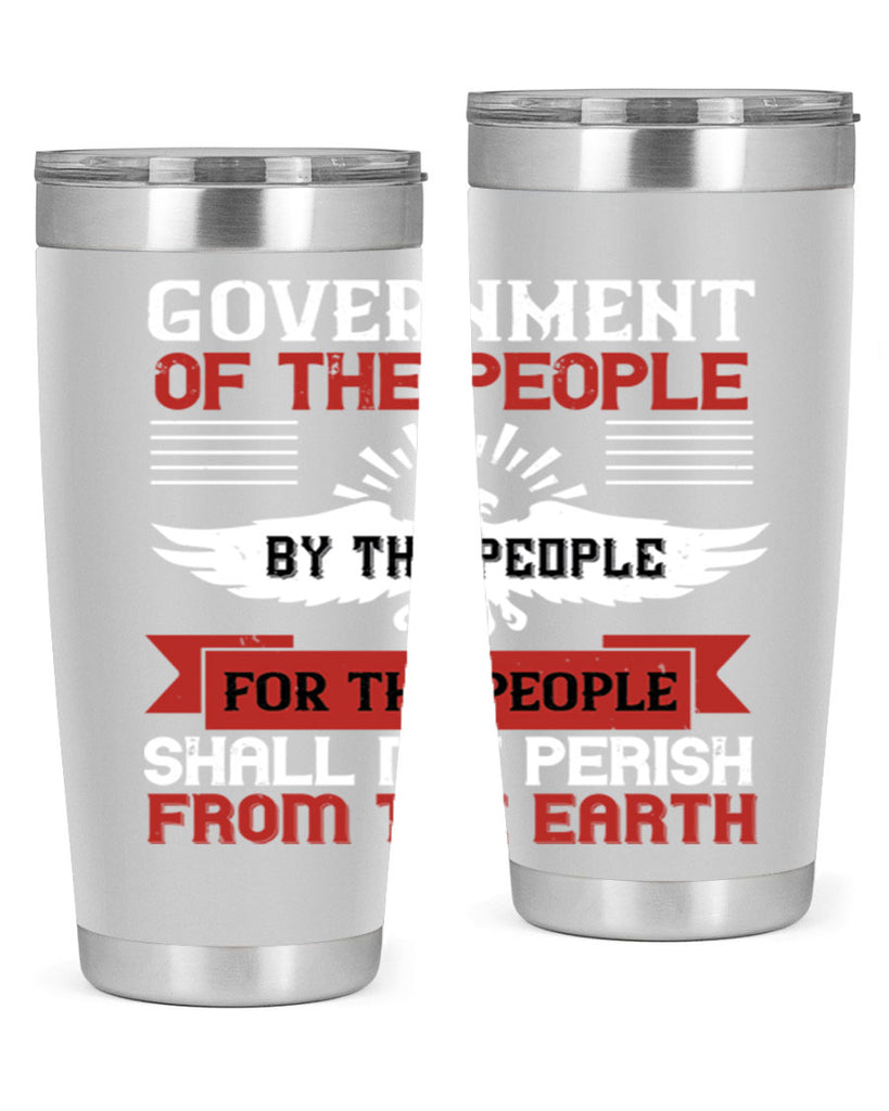 Government of the people by the people for the people shall not perish from the earth Style 96#- Fourt Of July- Tumbler