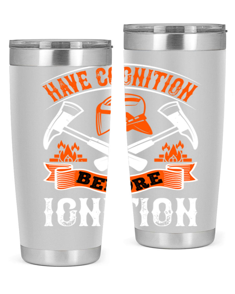 Have cognition before ignition Style 67#- fire fighter- tumbler