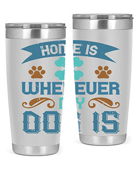 Home Is Wherever My Dog Is Style 197#- dog- Tumbler
