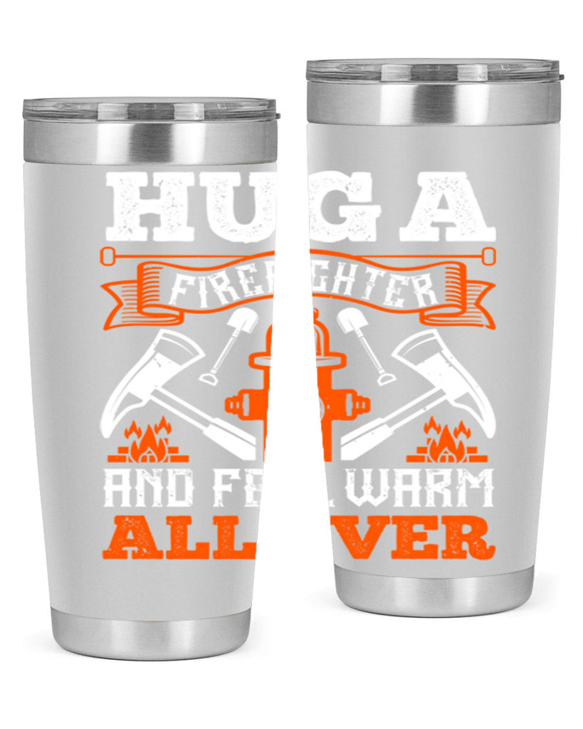 Hug a firefighter and feel warm all over Style 64#- fire fighter- tumbler