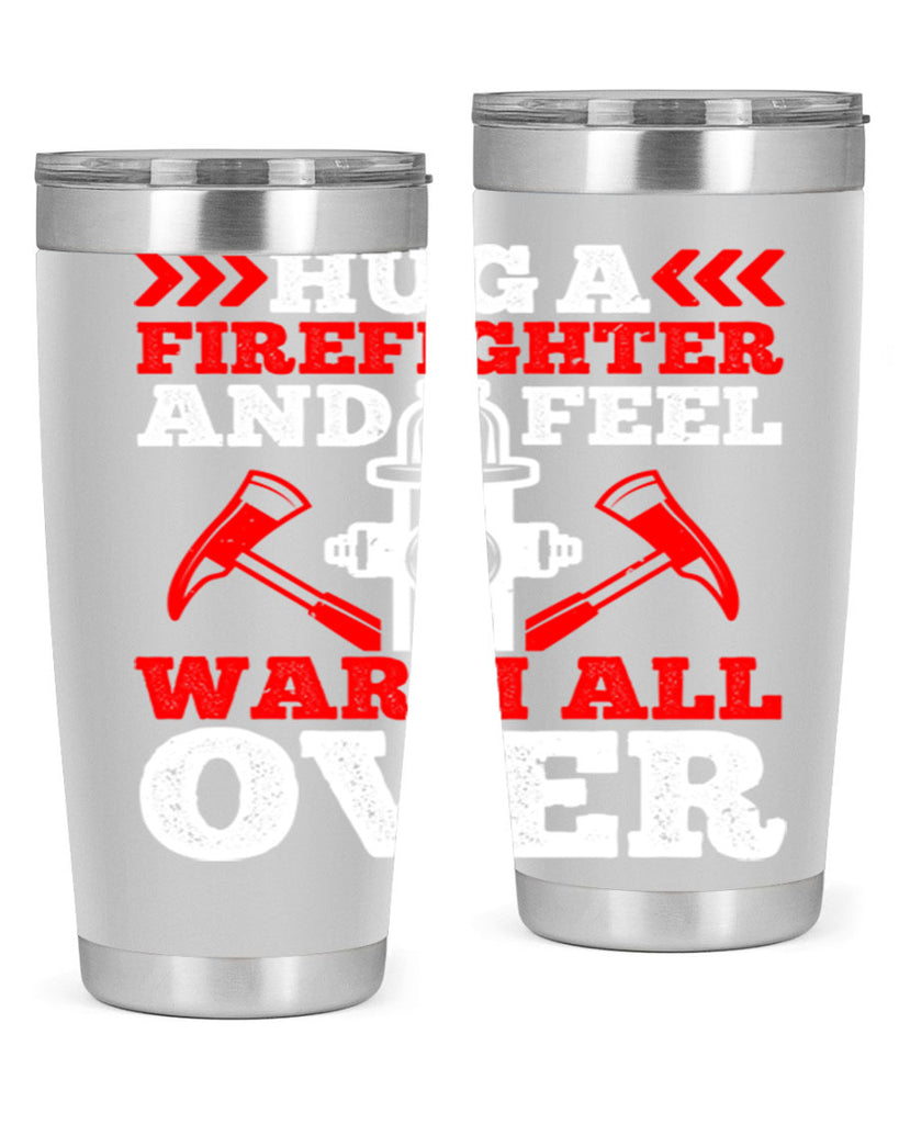 Hug a firefighter and feel warm all over Style 65#- fire fighter- tumbler