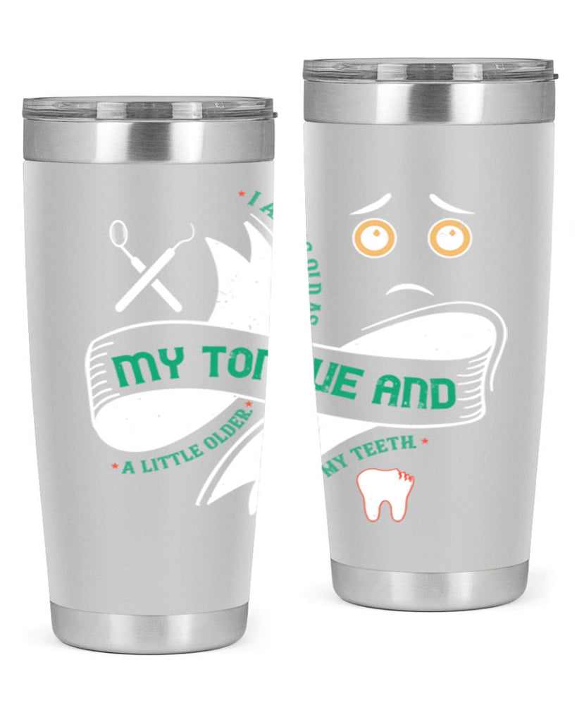 I am as old as my tongue and Style 37#- dentist- tumbler