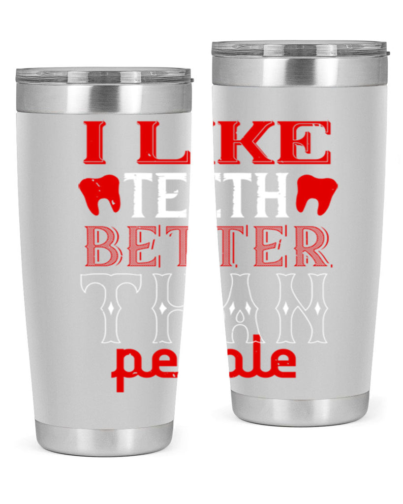I like teeth better than people Style 36#- dentist- tumbler