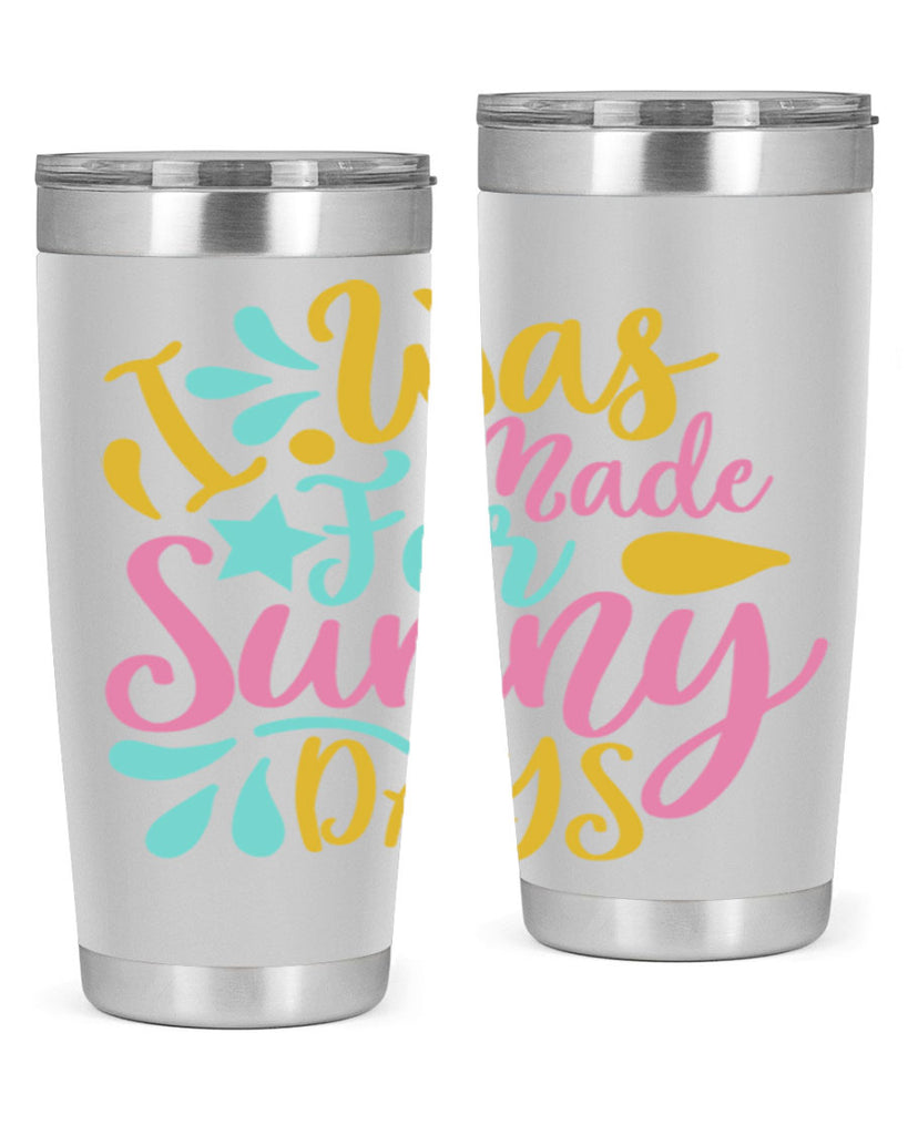 I was made for sunny days Style 63#- summer- Tumbler