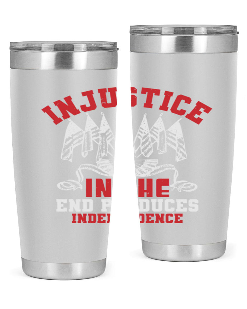 Injustice in the end produces Style 32#- Fourt Of July- Tumbler