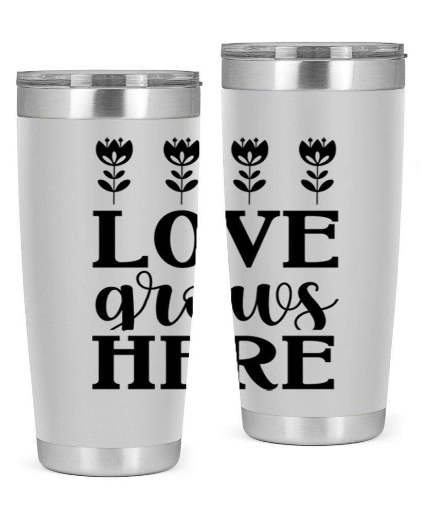 Love grows here  333#- spring- Tumbler