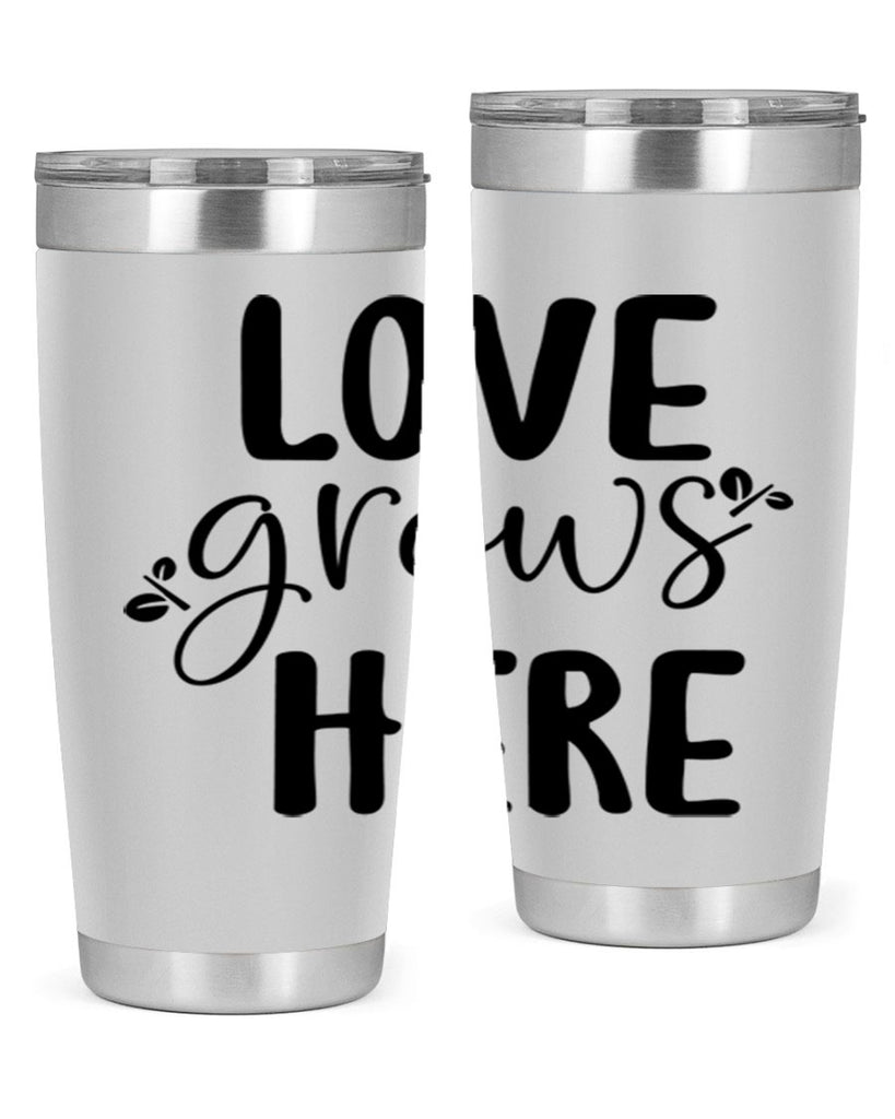 Love grows here design  332#- spring- Tumbler