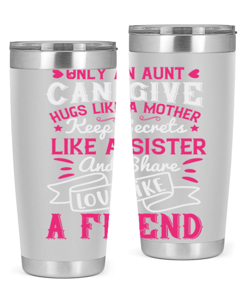 Only an aunt can give hugs like a mother Style 26#- aunt- Tumbler