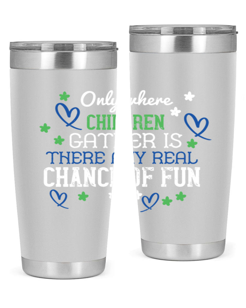 Only where children gather is there any real chance of fun Style 20#- baby- Tumbler