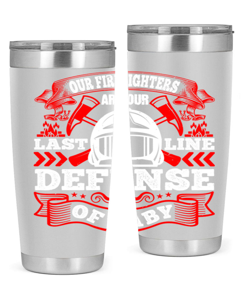 Our firefighters are our last line of defense baby Style 44#- fire fighter- tumbler