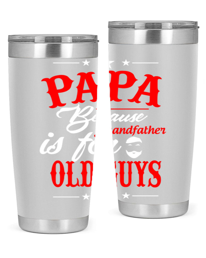 PAPA Because 118#- grandpa - papa- Tumbler