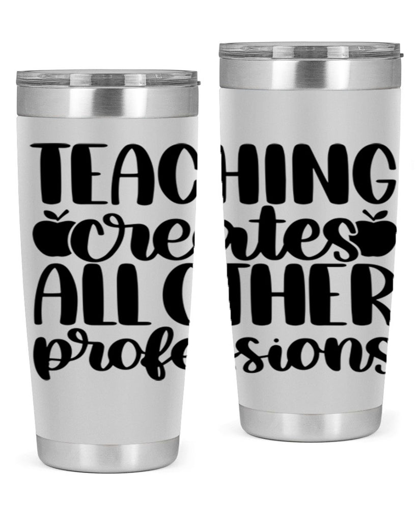 Teaching Creates All Other Style 43#- teacher- tumbler