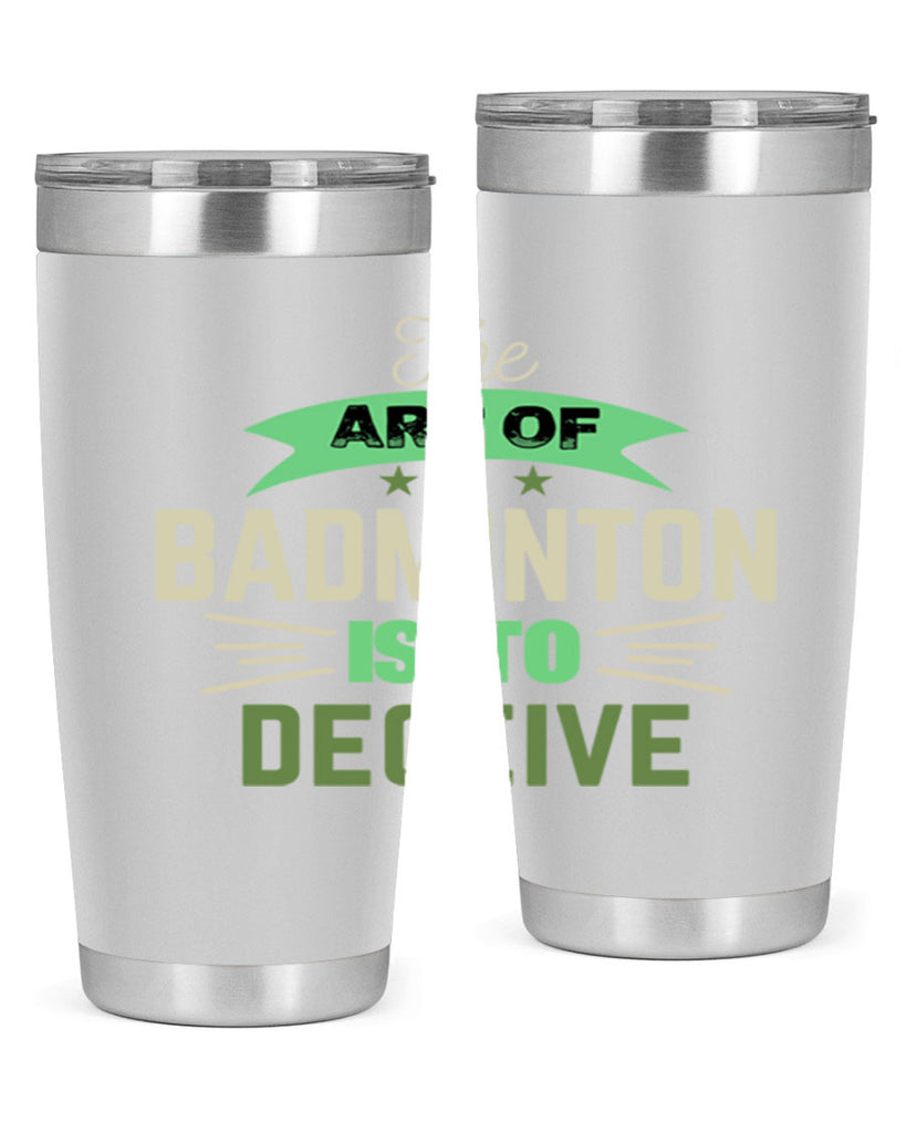The art of BADMINTON IS TO deceive 219#- badminton- Tumbler