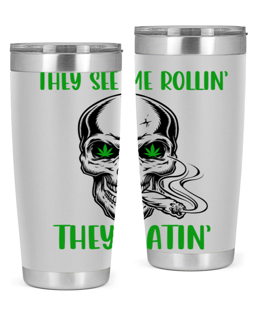 They See Me Rollin They Hatin 268#- marijuana- Tumbler