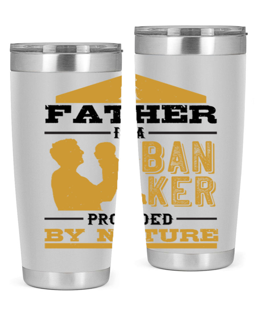 a father is a banker provided by nature 272#- fathers day- Tumbler