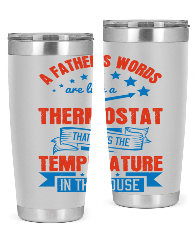 a father’s words are like a thermostat that sets the temperature in the house 233#- fathers day- Tumbler