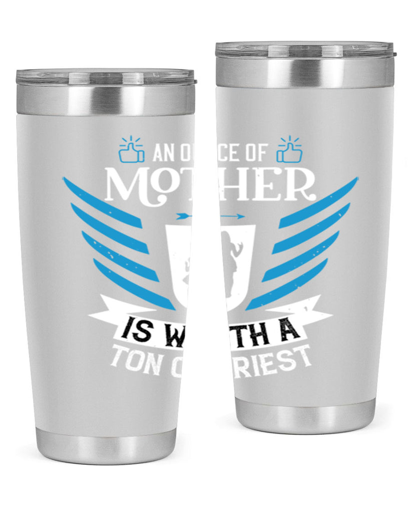 an ounce of mother is 92#- mothers day- Tumbler