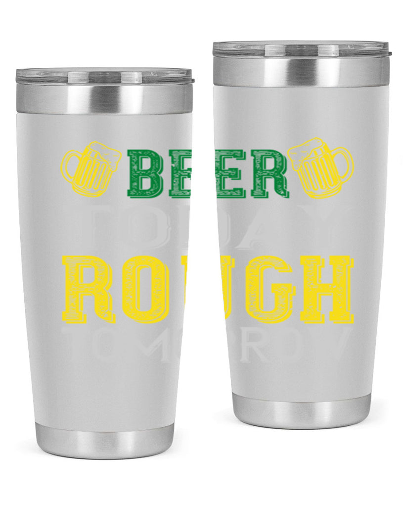 beer today rough tomorrow Style 142#- St Patricks Day- Tumbler