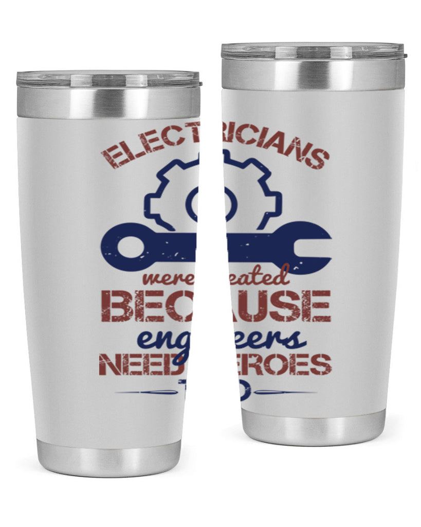 electricians were created beacuse ever engineers need heroes too Style 66#- engineer- tumbler