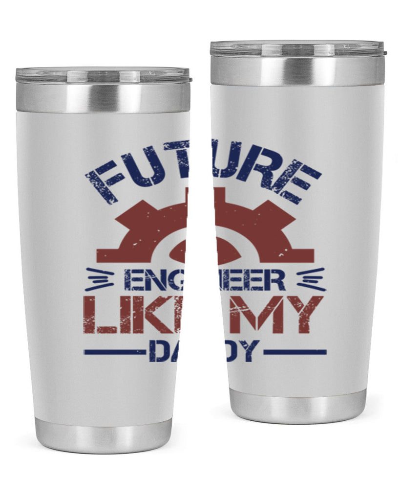 future engineer like my daddy Style 56#- engineer- tumbler