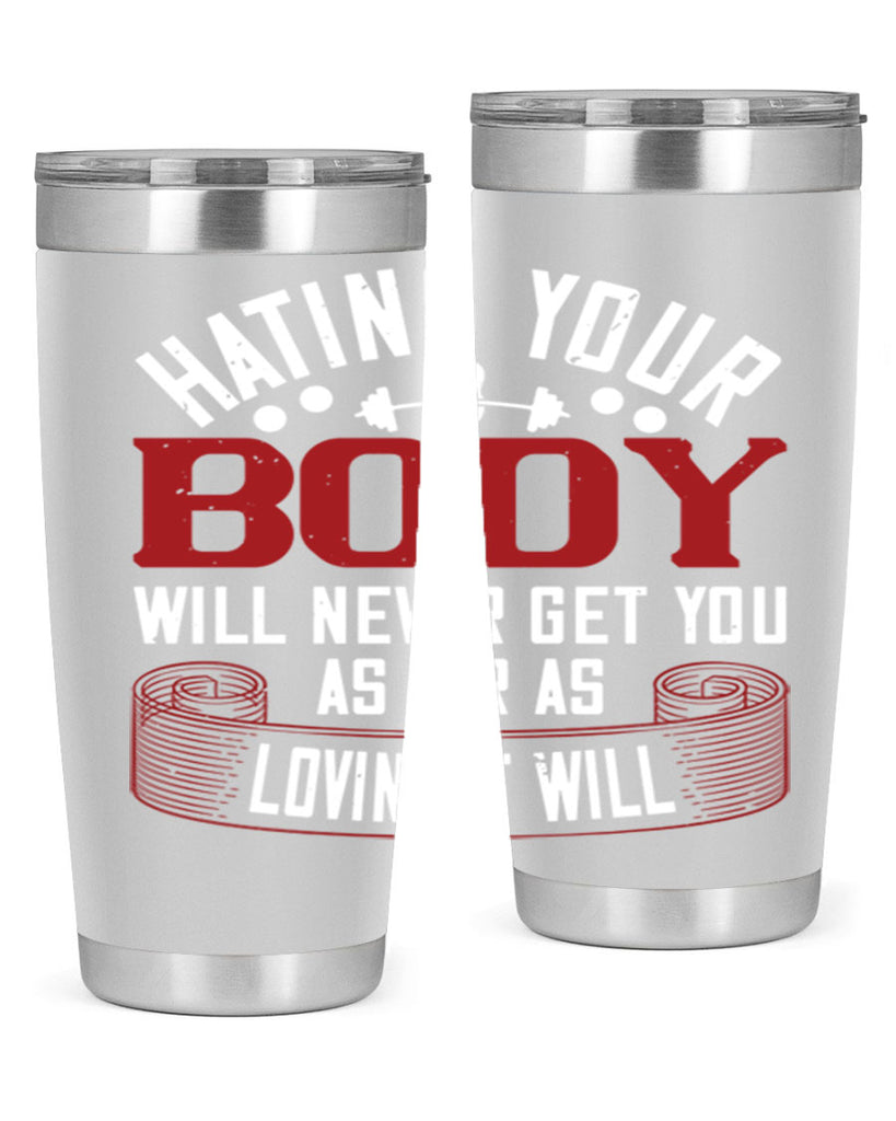 hating your body will naver get you as far as loving it will 93#- gym- Tumbler