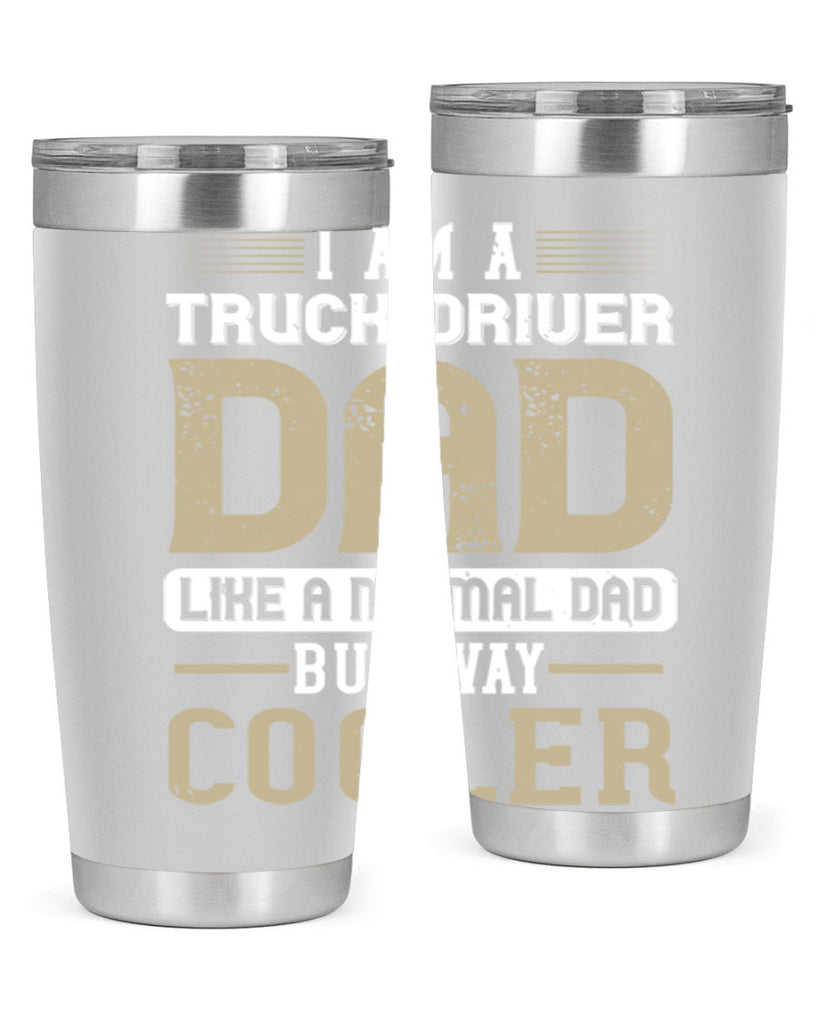 i am a truck driver dad like a normal dad but way cooler Style 48#- truck driver- tumbler
