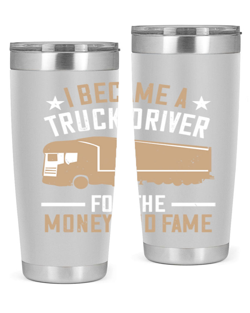 i became a truck driver for the money and fame Style 45#- truck driver- tumbler