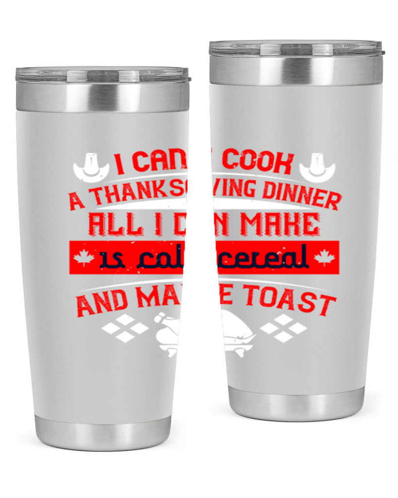 i can’t cook a thanksgiving dinner all i can make is cold cereal and maybe toast 31#- thanksgiving- Tumbler