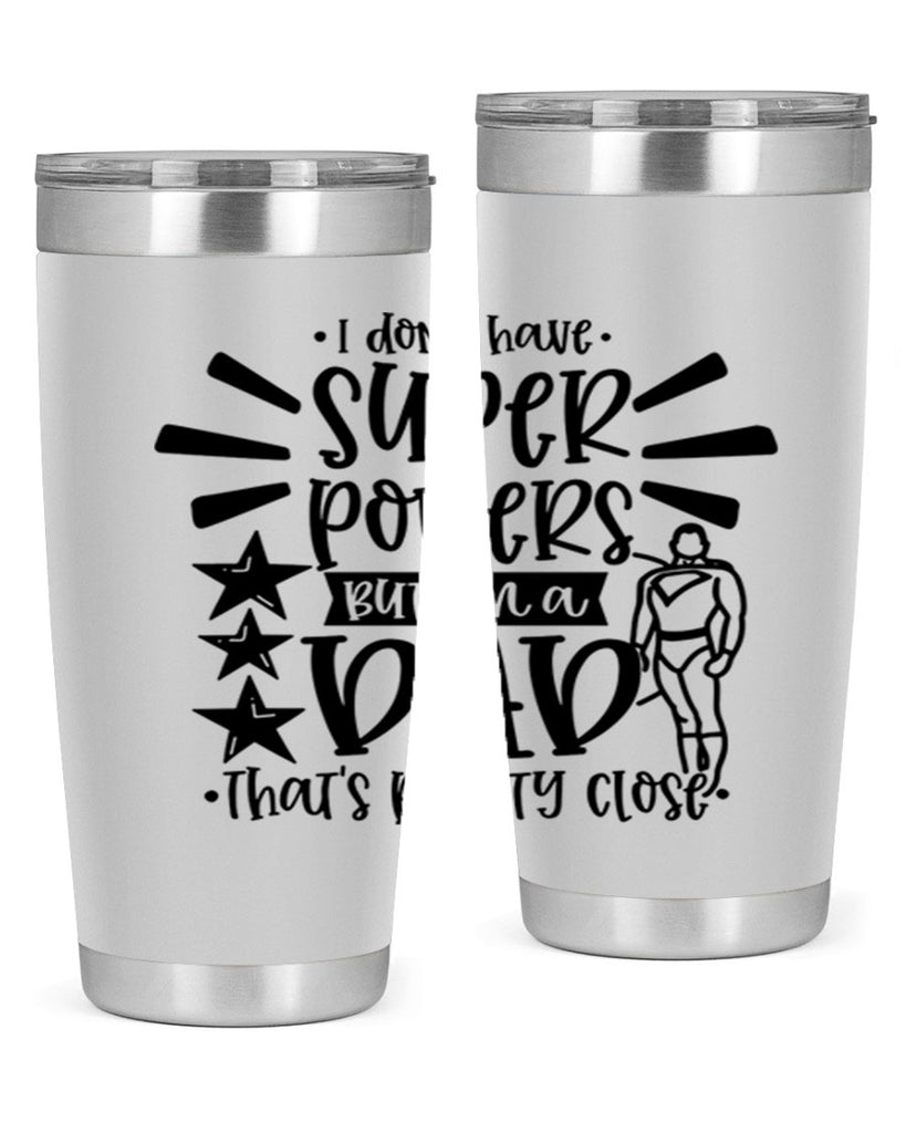 i dont have super powers but im a dad 45#- fathers day- Tumbler