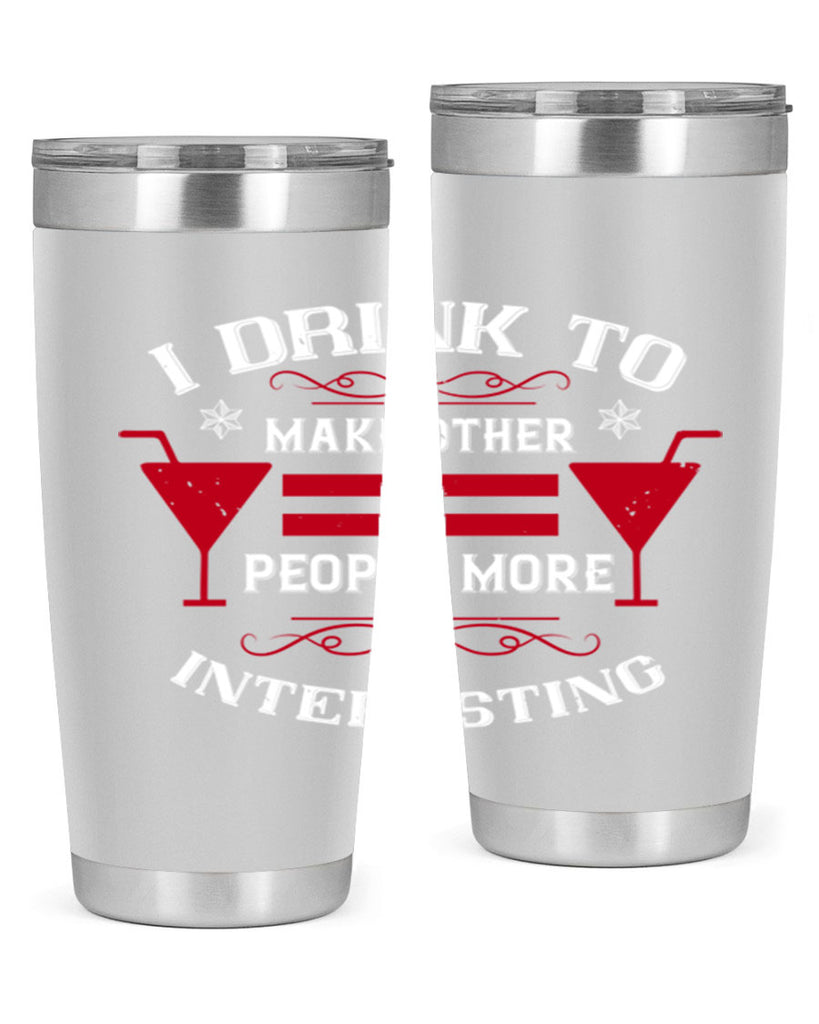 i drink to make other people more interesting 47#- drinking- Tumbler