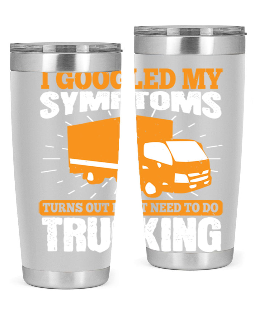 i googled my symptoms turns out i just need to do trucking Style 44#- truck driver- tumbler