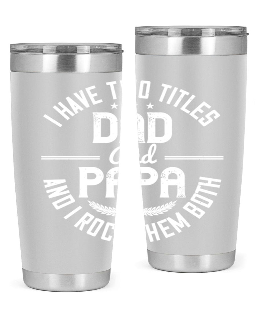 i have two titles dad and papa i rock them both 243#- fathers day- Tumbler