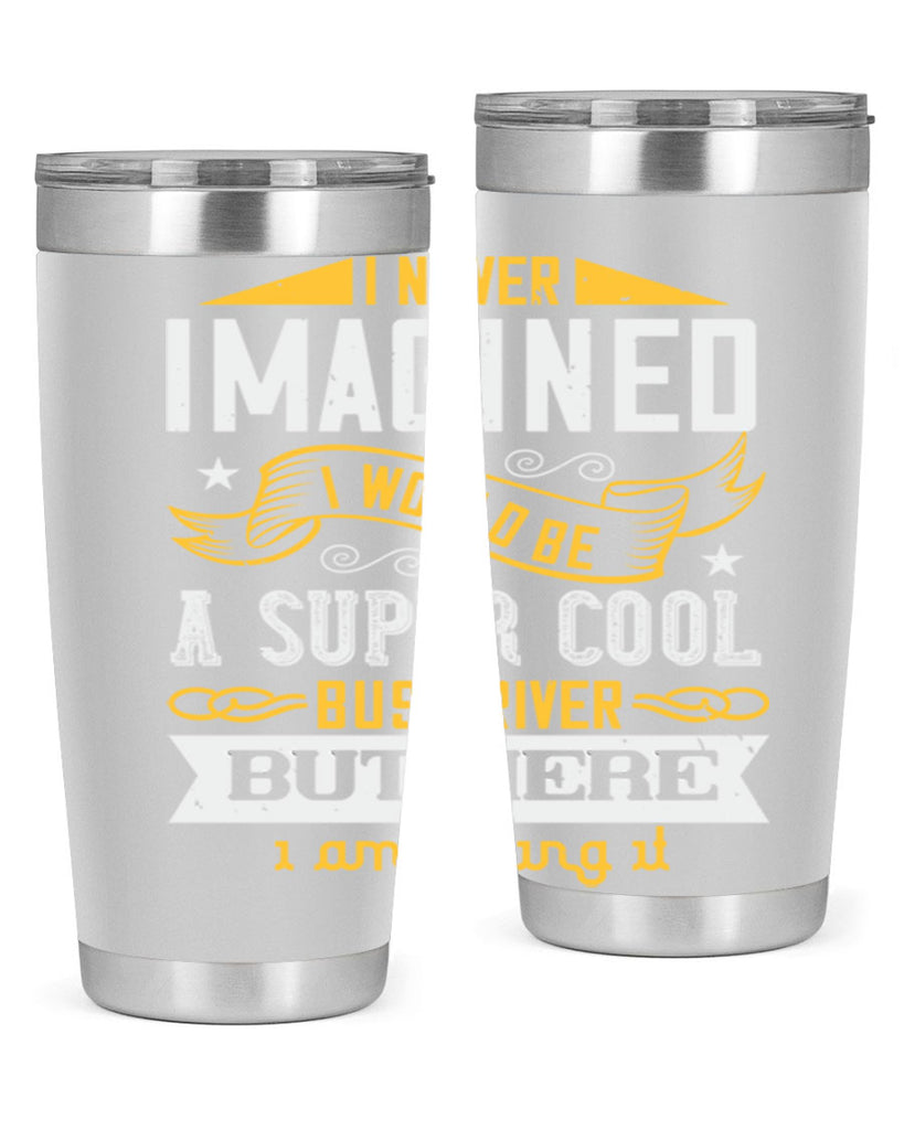 i never imagined i would be a super cool bus driver but here i am killing it Style 29#- bus driver- tumbler