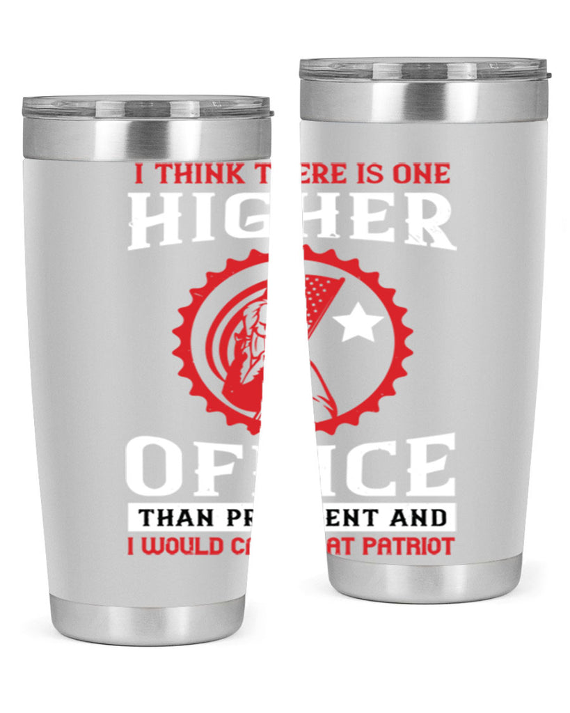 i think there is one higher office than president and i would call that patriot 58#- Veterns Day- Tumbler