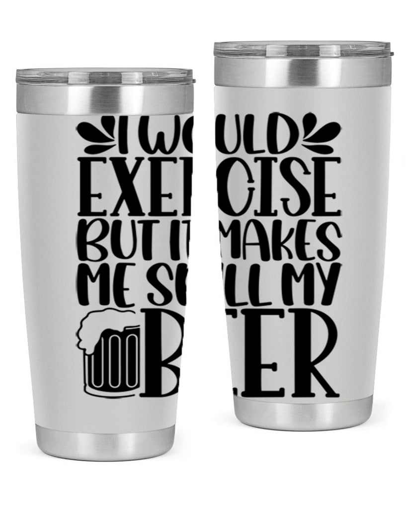 i would exercise but it makes 33#- beer- Tumbler