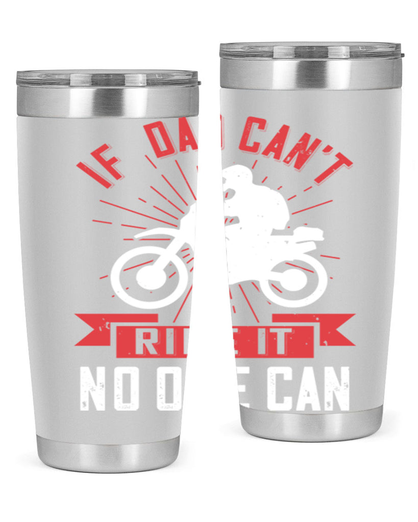 if dad cant ride it no one can 226#- fathers day- Tumbler