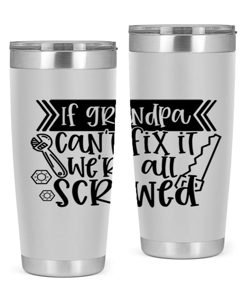 if grandpa cant fix it were all screwed 32#- fathers day- Tumbler