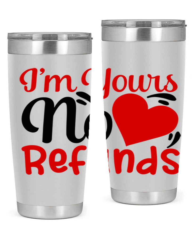 im yours no refunds 77#- valentines day- Tumbler