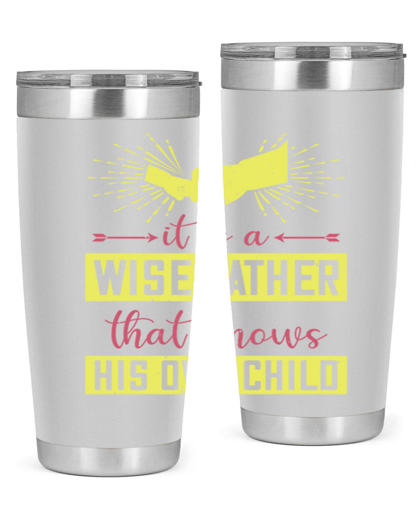 it is a wise father that 197#- fathers day- Tumbler