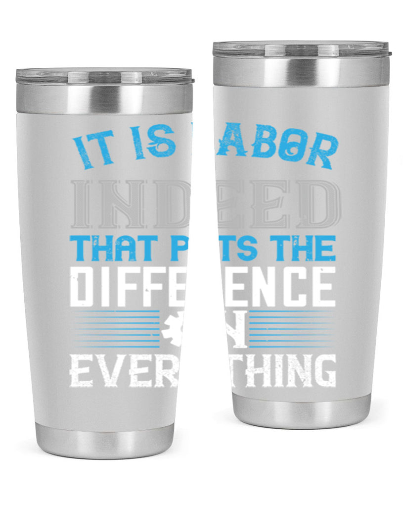 it is labor indeed that puts the difference on everything 34#- labor day- Tumbler